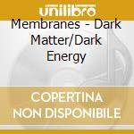 Membranes - Dark Matter/Dark Energy cd