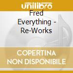 Fred Everything - Re-Works cd