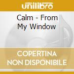 Calm - From My Window cd