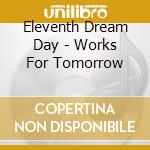Eleventh Dream Day - Works For Tomorrow cd