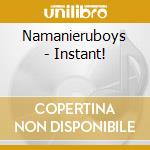 Namanieruboys - Instant! cd