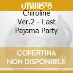 Chiroline Ver.2 - Last Pajama Party cd