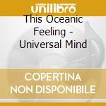This Oceanic Feeling - Universal Mind cd