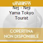 Nej - Neji Yama Tokyo Tourist cd