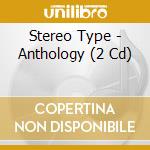Stereo Type - Anthology (2 Cd) cd