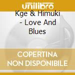 Kge & Himuki - Love And Blues cd