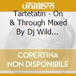 Tartetatin - On & Through Mixed By Dj Wild Party cd