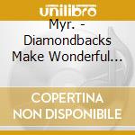 Myr. - Diamondbacks Make Wonderful Pets cd