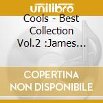 Cools - Best Collection Vol.2 :James Sings Cools cd musicale di Cools