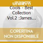 Cools - Best Collection Vol.2 :James Sings Cools cd