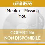 Meaku - Missing You cd