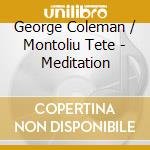 George Coleman / Montoliu Tete - Meditation cd
