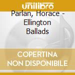 Parlan, Horace - Ellington Ballads cd