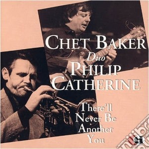 Chet Baker / Philip Catherine - There'Ll Never Be Another You cd musicale di Chet/Cather,Philip Baker