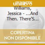 Williams, Jessica - ...And Then. There'S This! cd