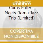Curtis Fuller - Meets Roma Jazz Trio (Limited) cd musicale di Fuller Curtis