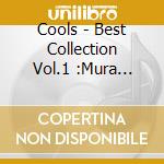 Cools - Best Collection Vol.1 :Mura Sings Cools cd musicale di Cools