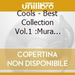 Cools - Best Collection Vol.1 :Mura Sings Cools cd