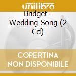 Bridget - Wedding Song (2 Cd) cd