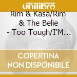 Rim & Kasa/Rim & The Belie - Too Tough/I'M Not Going To Let You Go cd