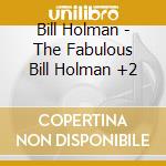 Bill Holman - The Fabulous Bill Holman +2 cd