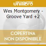 Wes Montgomery - Groove Yard +2 cd musicale di Wes Montgomery