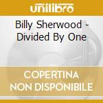 Billy Sherwood - Divided By One cd