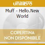 Muff - Hello.New World cd