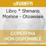 Libro * Shimano Momoe - Otoawase cd