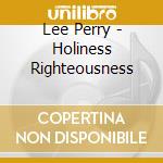 Lee Perry - Holiness Righteousness cd musicale