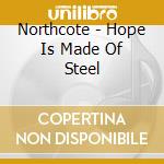 Northcote - Hope Is Made Of Steel cd