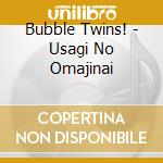 Bubble Twins! - Usagi No Omajinai cd