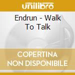 Endrun - Walk To Talk cd