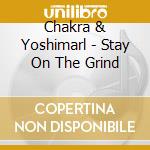 Chakra & Yoshimarl - Stay On The Grind cd