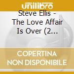 Steve Ellis - The Love Affair Is Over (2 Cd) cd