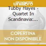 Tubby Hayes - Quartet In Scandinavia: Limited cd