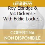 Roy Eldridge & Vic Dickens - With Eddie Locke And His Friends cd