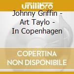 Johnny Griffin - Art Taylo - In Copenhagen cd musicale di Johnny Griffin