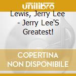 Lewis, Jerry Lee - Jerry Lee'S Greatest! cd