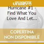 Hurricane #1 - Find What You Love And Let It Kill You cd