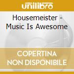 Housemeister - Music Is Awesome cd