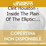 Clint Houston - Inside The Plain Of The Elliptic: Limited cd