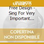 Free Design - Sing For Very Important People cd musicale di Free Design