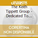 The Keith Tippett Group - Dedicated To You. But You Weren'T Listening cd