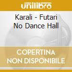 Karali - Futari No Dance Hall cd