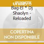 Bag-El * Dj Shaolyn - Reloaded cd