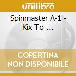 Spinmaster A-1 - Kix To ... cd