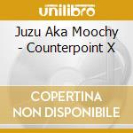 Juzu Aka Moochy - Counterpoint X cd