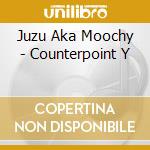 Juzu Aka Moochy - Counterpoint Y cd