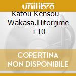 Katou Kensou - Wakasa.Hitorijime +10 cd